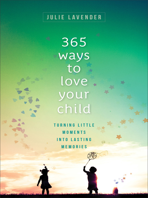 Title details for 365 Ways to Love Your Child by Julie Lavender - Available
